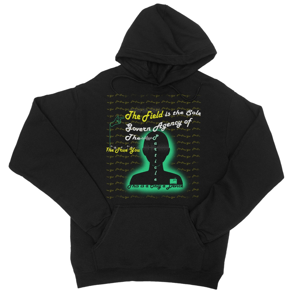 The Field is the True You College Hoodie (the behavior of particles is governed by a field that surrounds them)