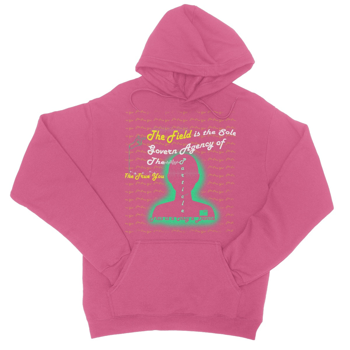 The Field is the True You College Hoodie (the behavior of particles is governed by a field that surrounds them)
