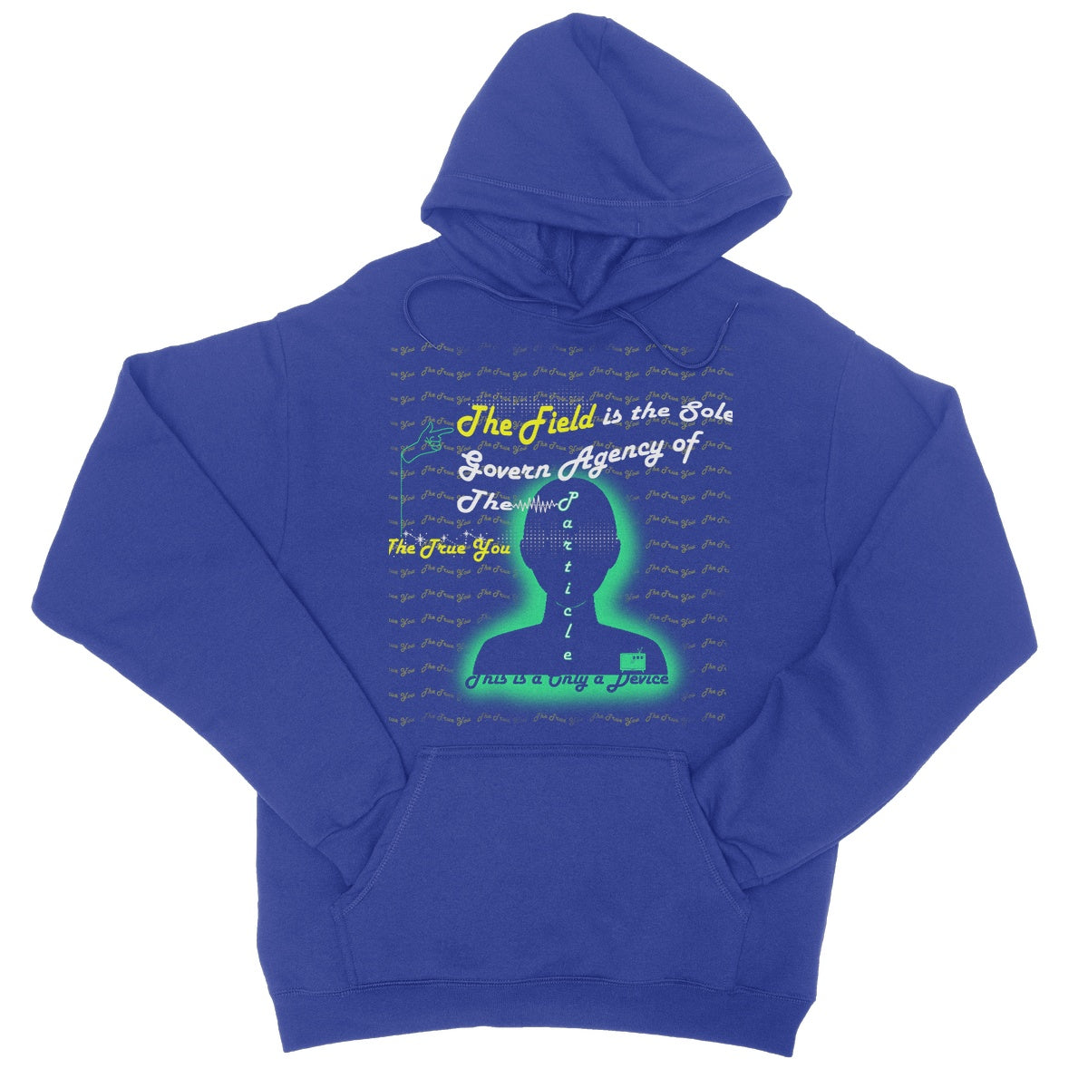The Field is the True You College Hoodie (the behavior of particles is governed by a field that surrounds them)