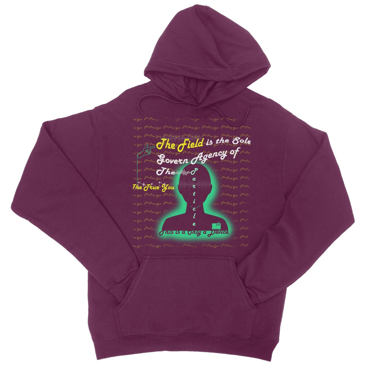 The Field is the True You College Hoodie (the behavior of particles is governed by a field that surrounds them)