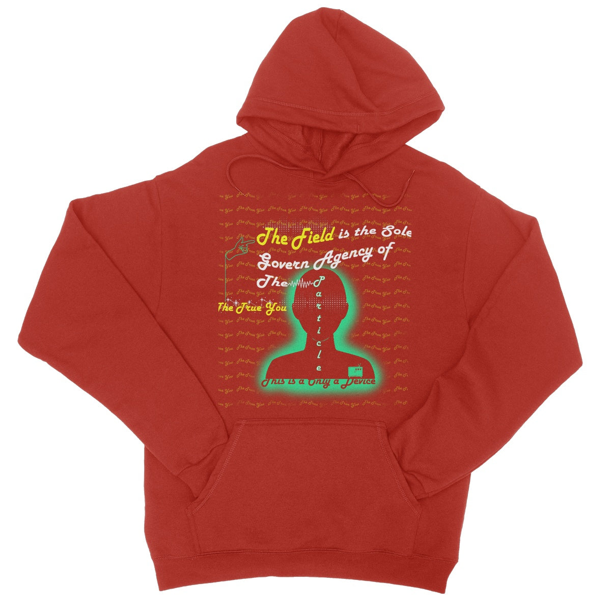 The Field is the True You College Hoodie (the behavior of particles is governed by a field that surrounds them)