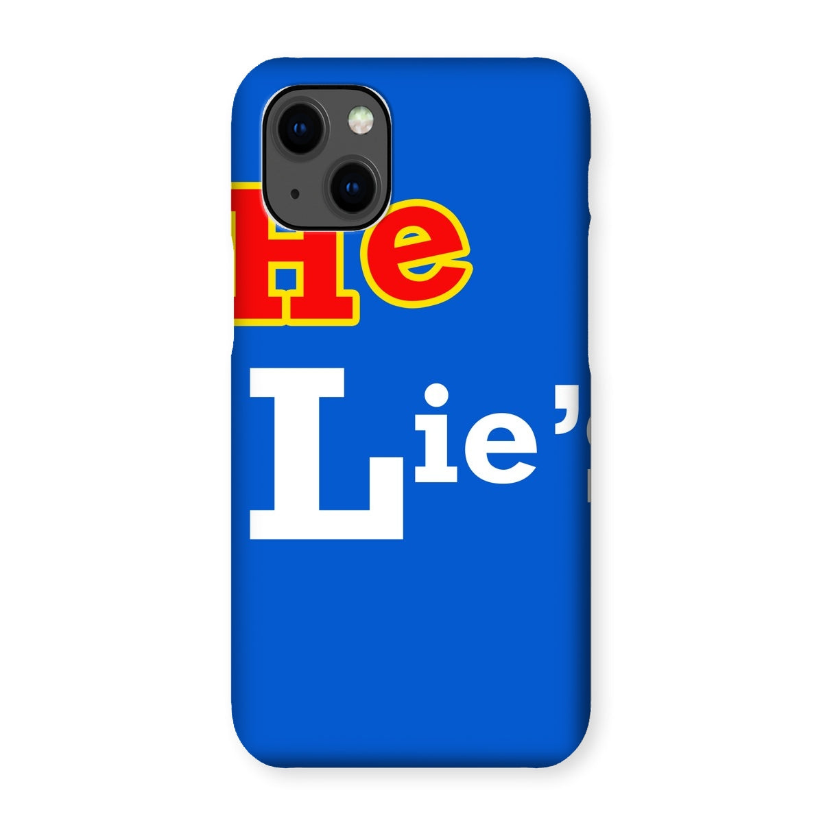 He Lies Again! Snap Phone Case