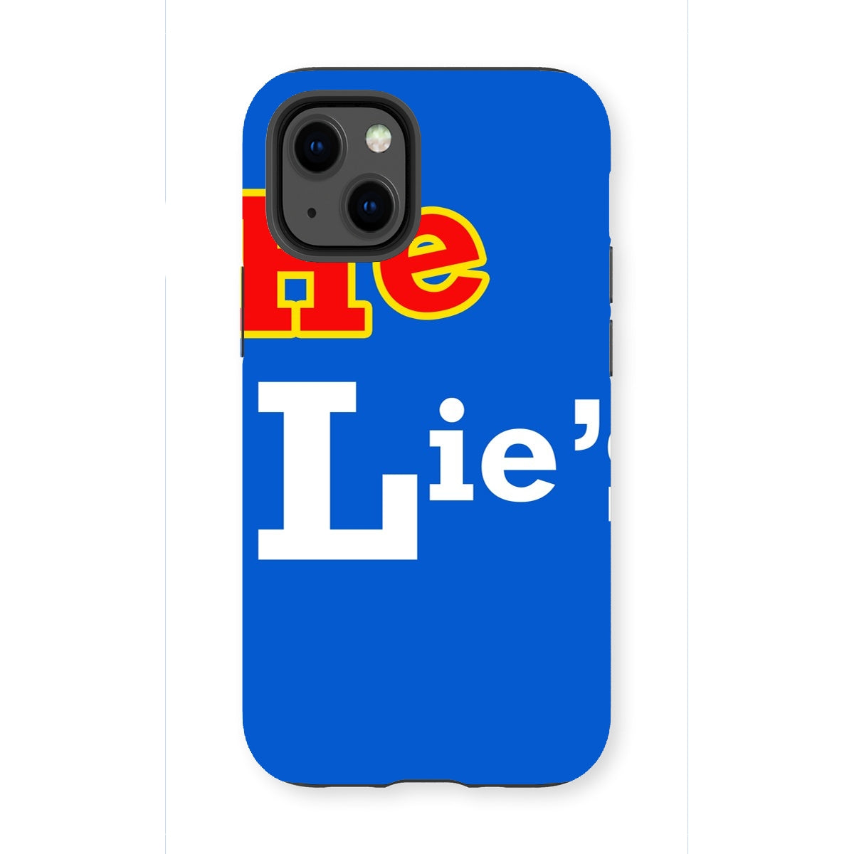 He Lies Again! Tough Phone Case