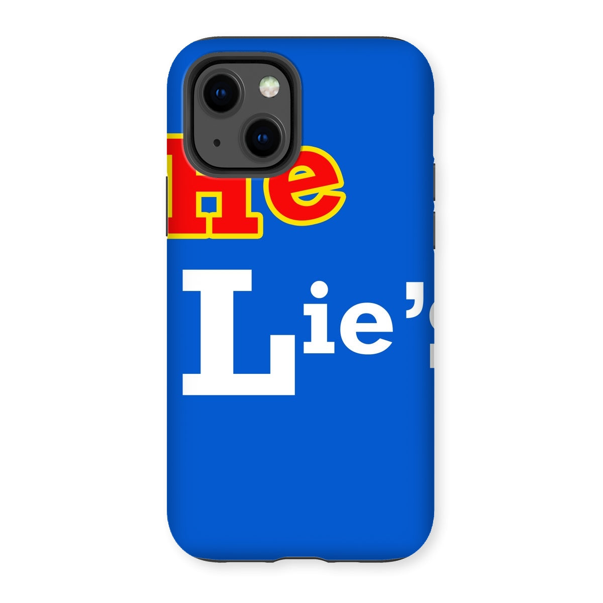 He Lies Again! Tough Phone Case
