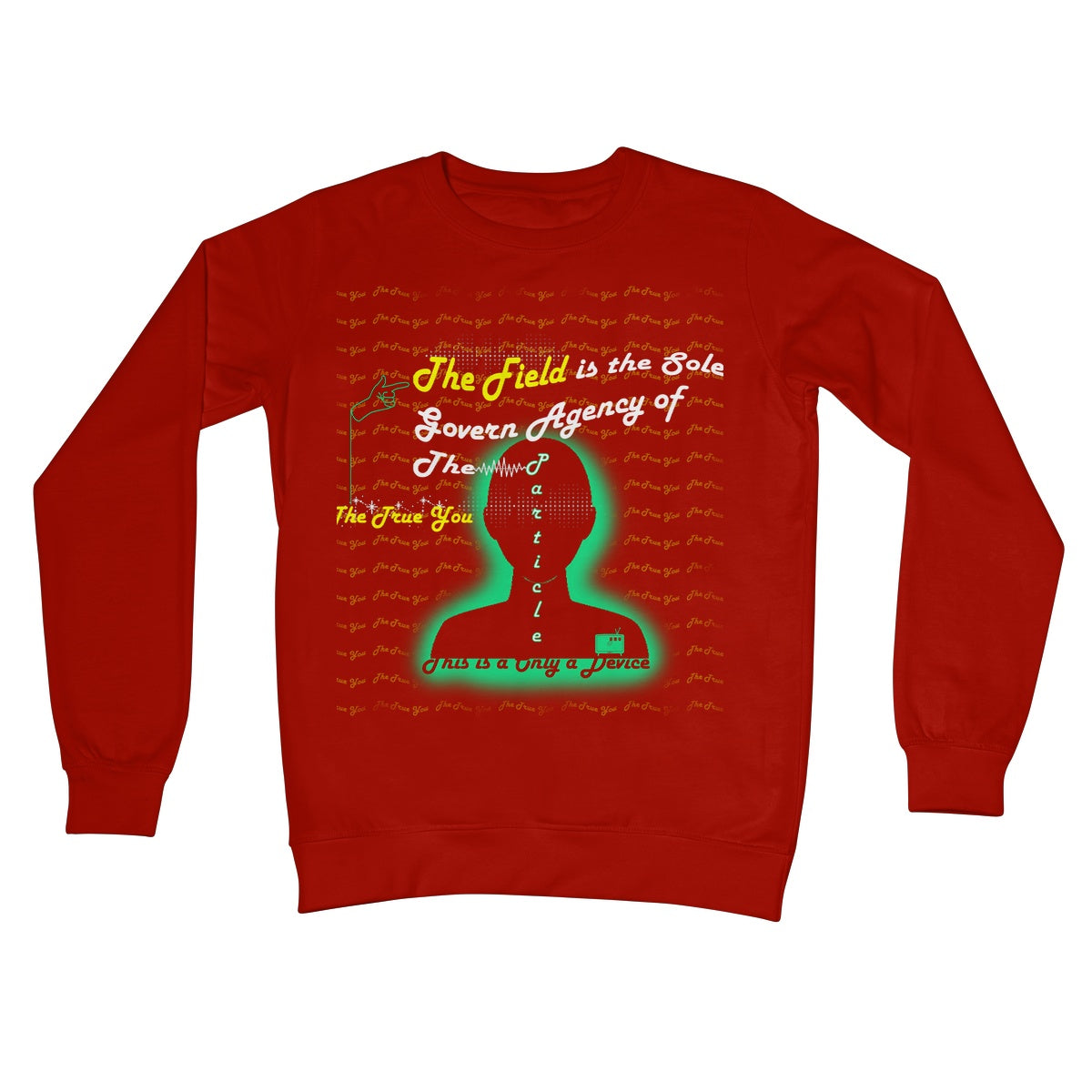 The Field is the True You Crew Neck Sweatshirt (the behavior of particles is governed by a field that surrounds them)