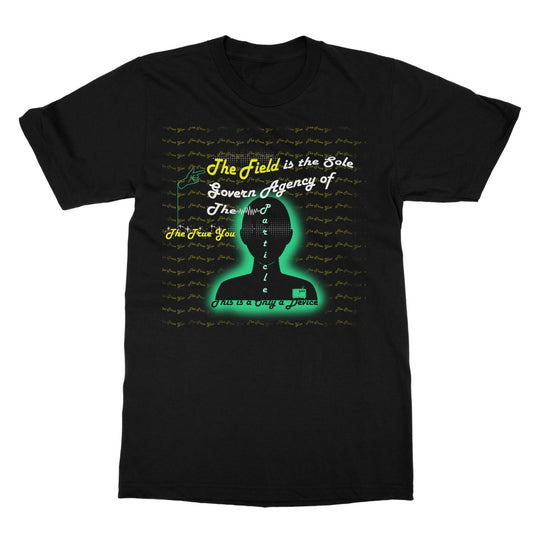 The Field is the True You Softstyle T-Shirt (the behavior of particles is governed by a field that surrounds them)
