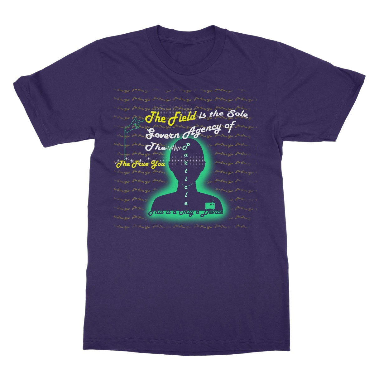 The Field is the True You Softstyle T-Shirt (the behavior of particles is governed by a field that surrounds them)