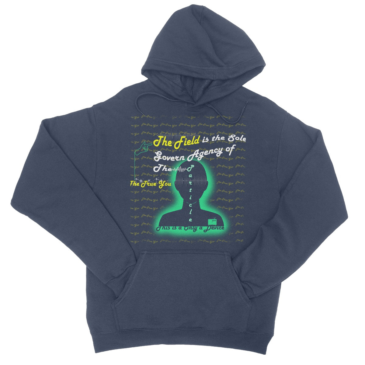 The Field is the True You College Hoodie (the behavior of particles is governed by a field that surrounds them)