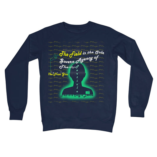 The Field is the True You Crew Neck Sweatshirt (the behavior of particles is governed by a field that surrounds them)