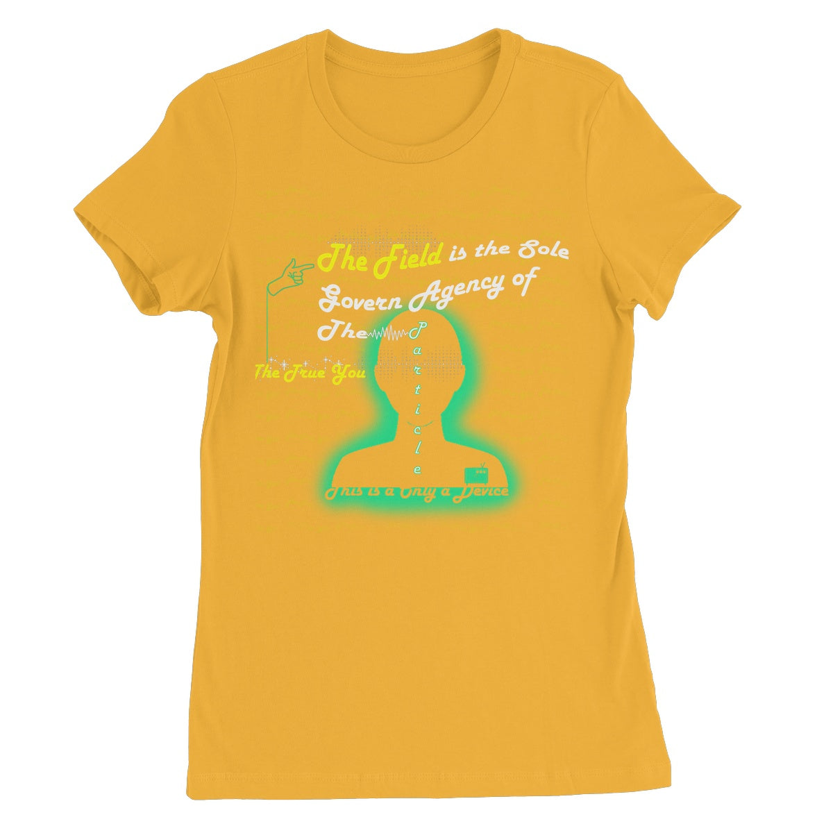 The Field is the True You Women's T-Shirt (the behavior of particles is governed by a field that surrounds them)