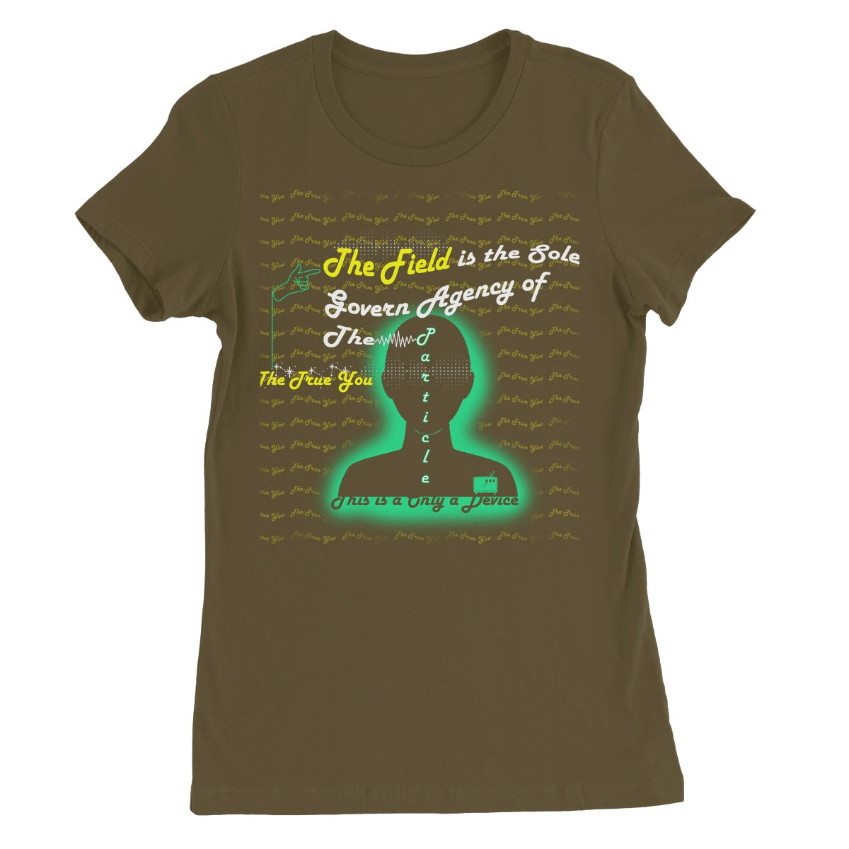 The Field is the True You Women's T-Shirt (the behavior of particles is governed by a field that surrounds them)