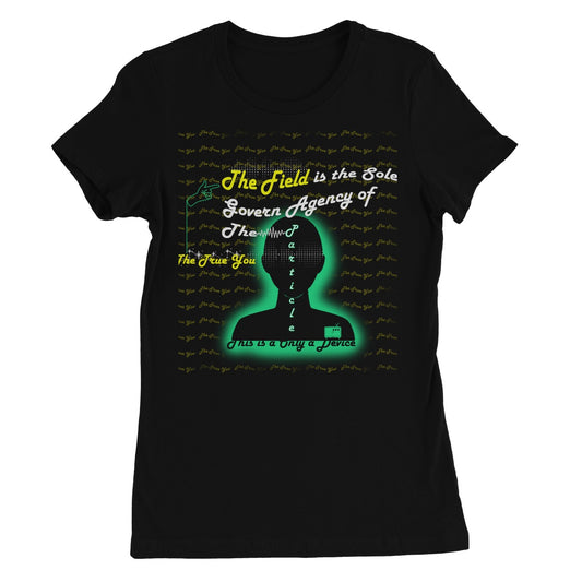 The Field is the True You Women's T-Shirt (the behavior of particles is governed by a field that surrounds them)